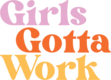 Girls Gotta Work