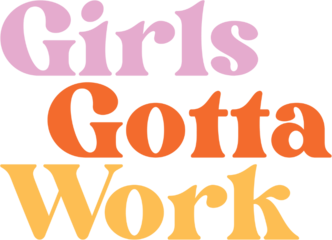 Girls Gotta Work